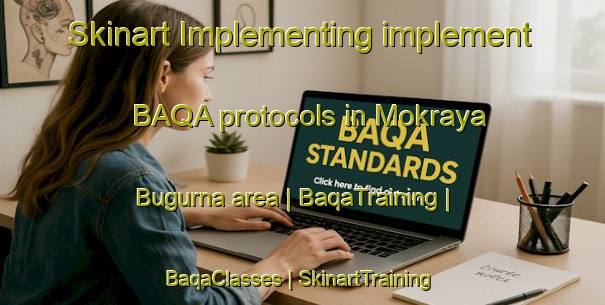Skinart Implementing implement BAQA protocols in Mokraya Bugurna area | BaqaTraining | BaqaClasses | SkinartTraining-Russian Federation